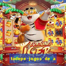 tadepe jogos de a  o